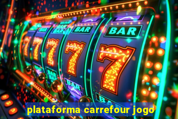 plataforma carrefour jogo